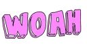 Woah