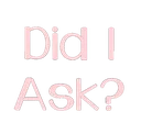 Did_I_Ask