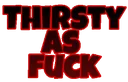 w_thirst_as_fuck