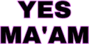 w_yes_maam