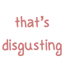 disgusting