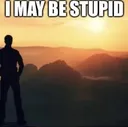 IMAYBESTUPID