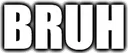 bruh
