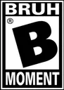 bruhmoment bruhmoment