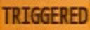 triggered