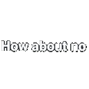 HowAboutNo