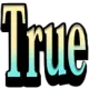 True True