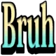 Bruh