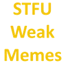 STFU_Weak_Memes STFU_Weak_Memes