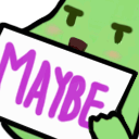 Maybe