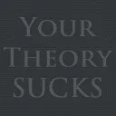 yourtheorysucks