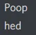 poophed