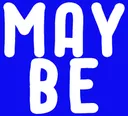 maybe
