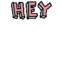 hey