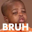 BRUH BRUH