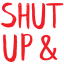 shutupand