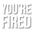 yourefired