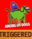 AmongUsDogsTriggered