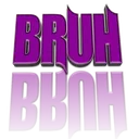 bruh bruh