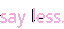 say_no_more