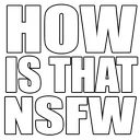 HOWISTHATNSFW