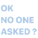 nooneasked