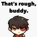ThatsRoughBuddy