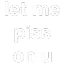 letmepissonyou