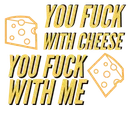zy_dont_fuck_with_cheese