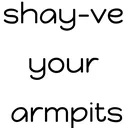 shayveyourarmpits