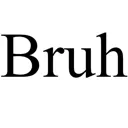 bruh