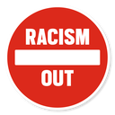 A circular red road sign with a white horizontal bar and the text RACISM above and OUT below.