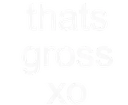 whitethatsgross whitethatsgross