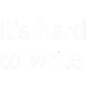 its_hard_to_write