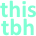 ThisTbh