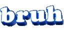 Bruh