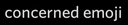 concernedemojiemoji