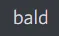 bald