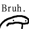 bruh