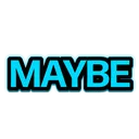 MAYBE