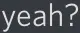Yeah_Question