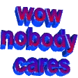 wownobodycares