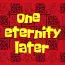 OneEternityLater