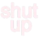 shutup