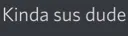 kindasusdude