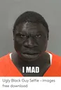 maduglyblackguyselfieimagesfreed
