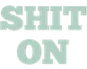 ShitOn