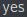 yes