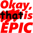 okaythatisepic