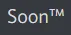 SoonTM
